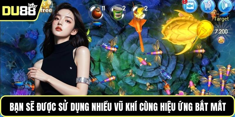 Bạn sẽ được sử dụng nhiều vũ khí cùng hiệu ứng bắt mắt