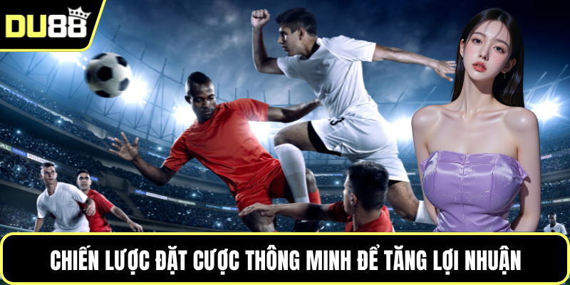 Chiến lược đặt cược thông minh để tăng lợi nhuận