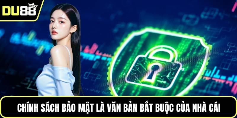 Chính sách bảo mật là văn bản bắt buộc của nhà cái