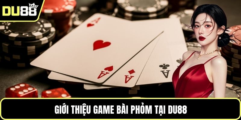 Giới thiệu game bài Phỏm tại DU88
