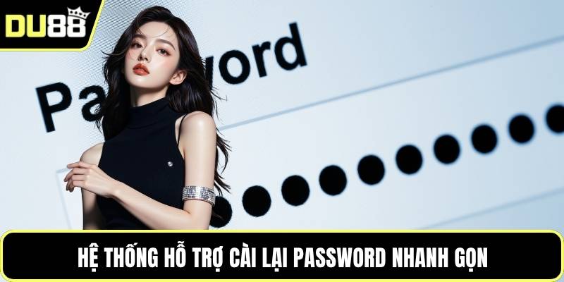 Hệ thống hỗ trợ cài lại password nhanh gọn