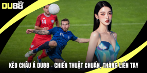 Kèo Châu Á DU88 – Chiến Thuật Chuẩn, Thắng Liền Tay