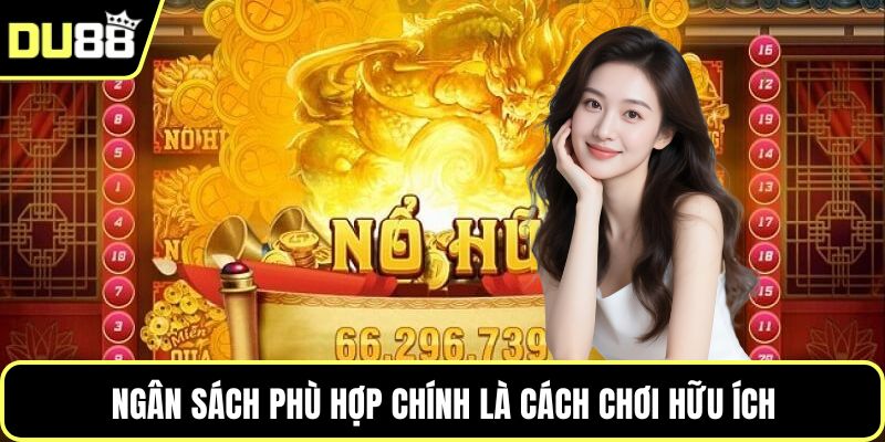 Ngân sách phù hợp chính là cách chơi hữu ích
