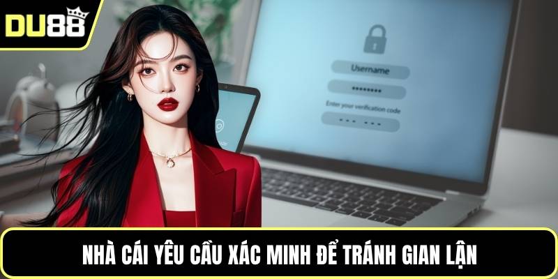 Nhà cái yêu cầu xác minh để tránh gian lận