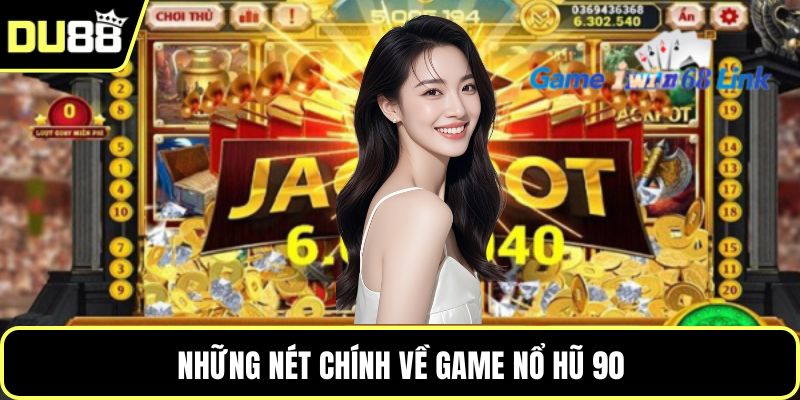 Những nét chính về game nổ hũ 90