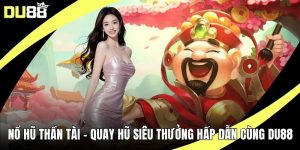 Nổ Hũ Thần Tài – Quay Hũ Siêu Thưởng Hấp Dẫn Cùng DU88