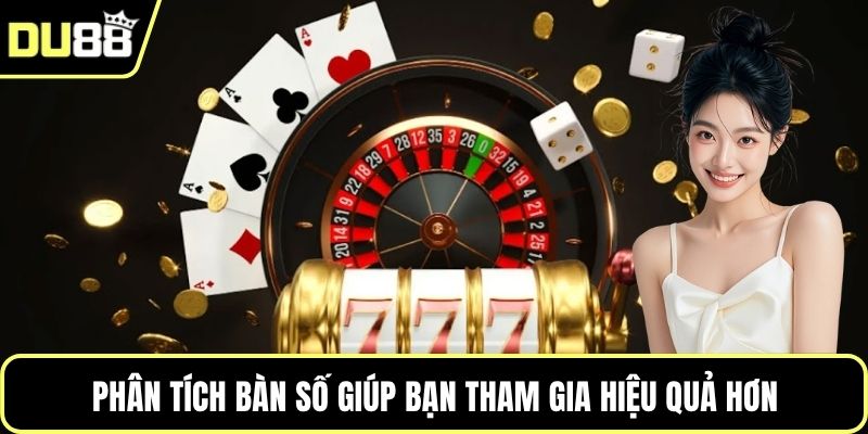 Phân tích bàn số giúp bạn tham gia hiệu quả hơn