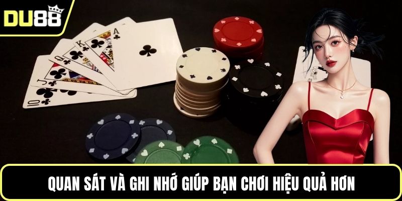 Quan sát và ghi nhớ giúp bạn chơi hiệu quả hơn