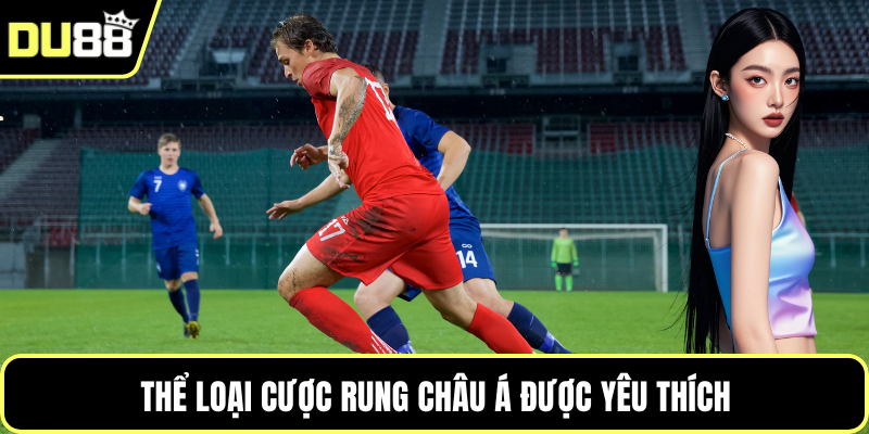 Thể loại cược rung châu Á được yêu thích