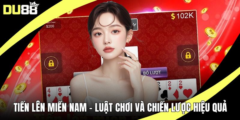 Tiến Lên Miền Nam – Luật Chơi Và Chiến Lược Hiệu Quả