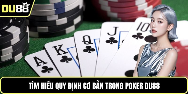Tìm hiểu quy định cơ bản trong Poker DU88